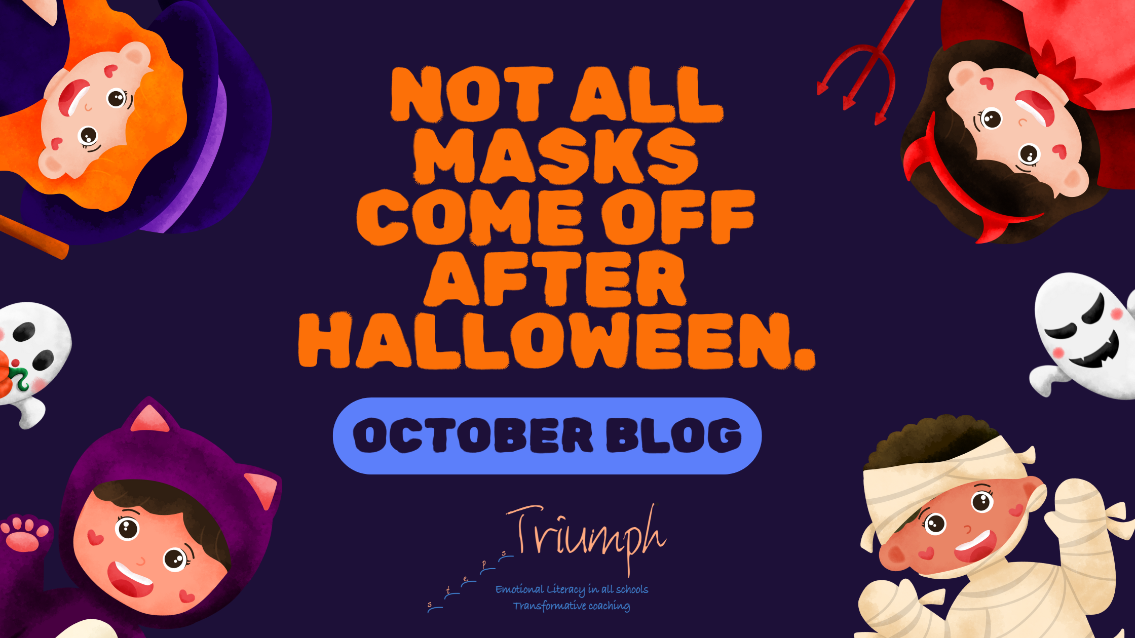 Triumph Steps Beatriz Martínez-Peñalver October 2025 blog Not all masks come off after Halloween. Fear loves to keep hers on.