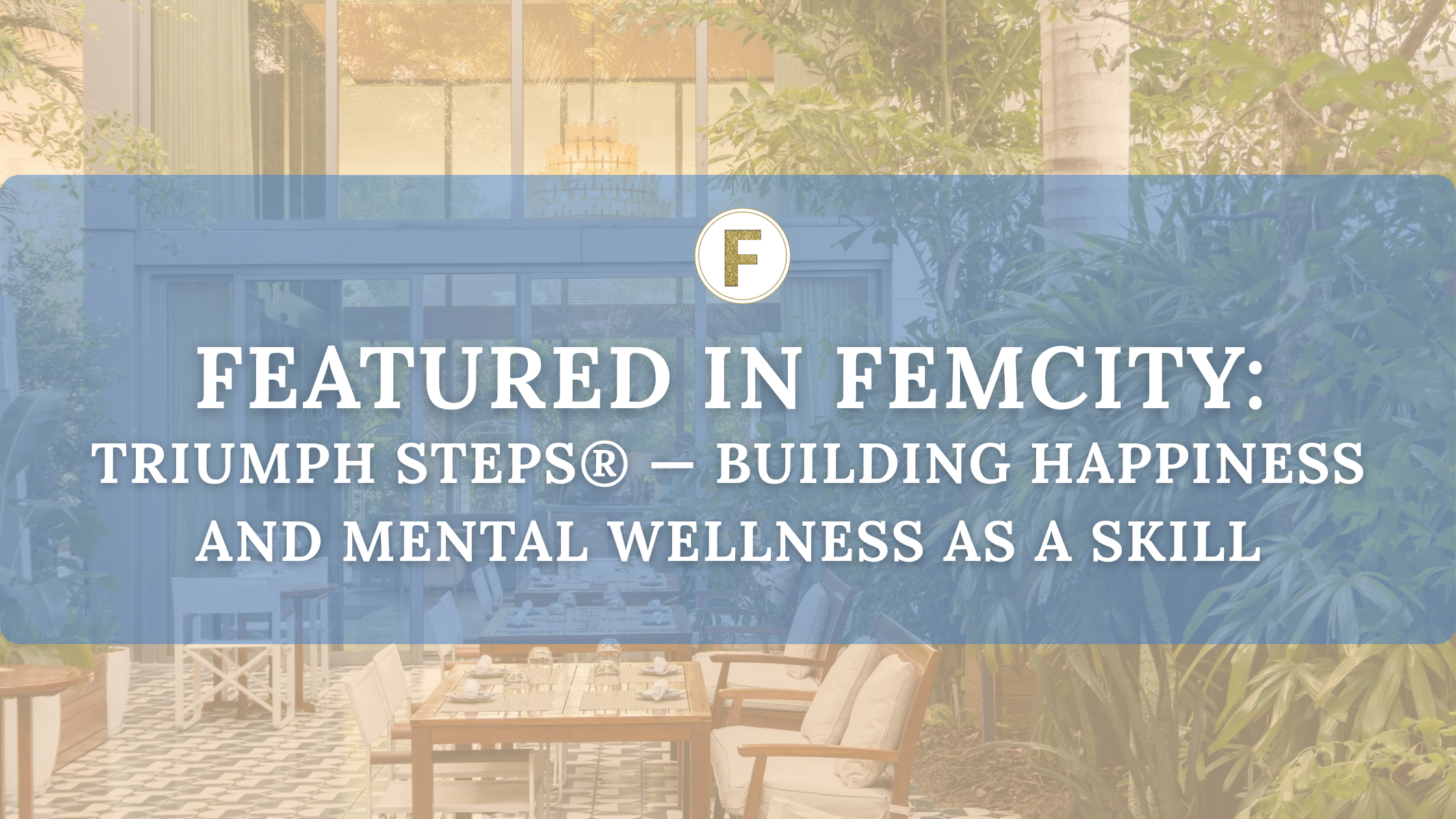 Triumph Steps Beatriz Martínez-Peñalver Featured in FemCity: Triumph Steps® — Building Happiness and Mental Wellness as a Skill