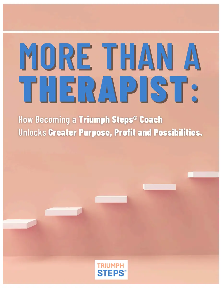 eBook cover, More Than A Therapist: How Becoming a Triumph Steps Coach Unlocks Greater Purpose, Profit and Possibilities.