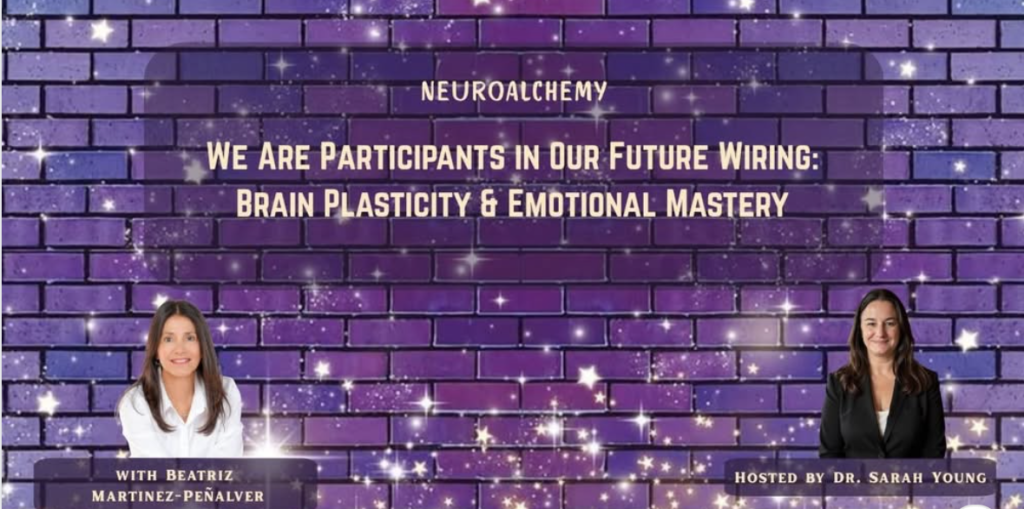 We Are Participants in Our Future Wiring: Brain Plasticity and Emotional Mastery Beatriz Martínez-Peñalver Triumph Steps Podcast